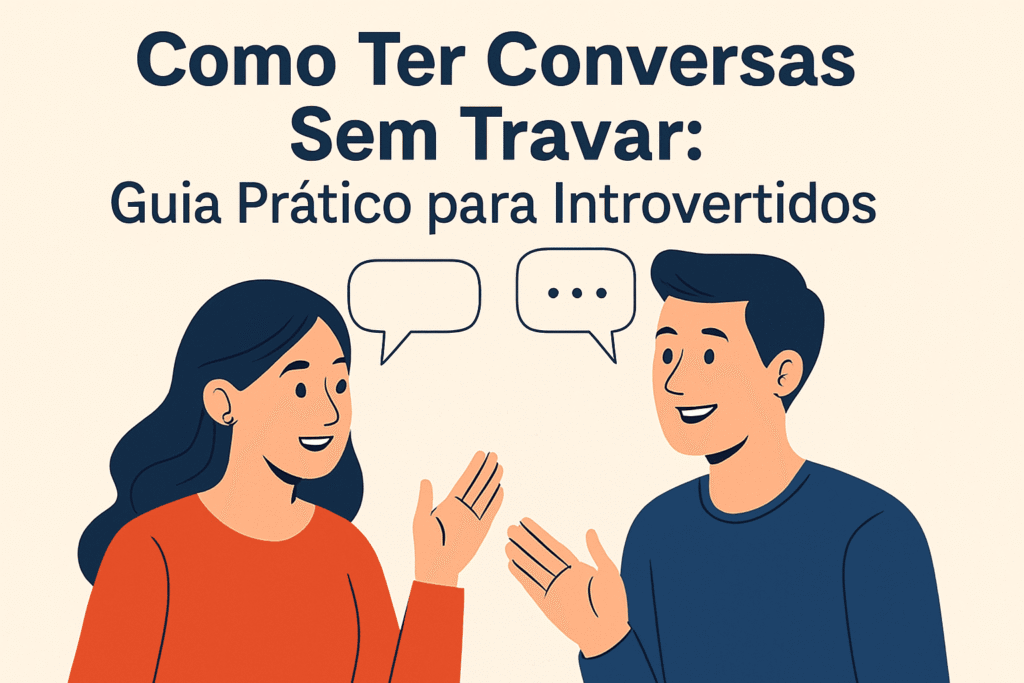 Como Ter Conversas Sem Travar: Guia Prático para Introvertidos