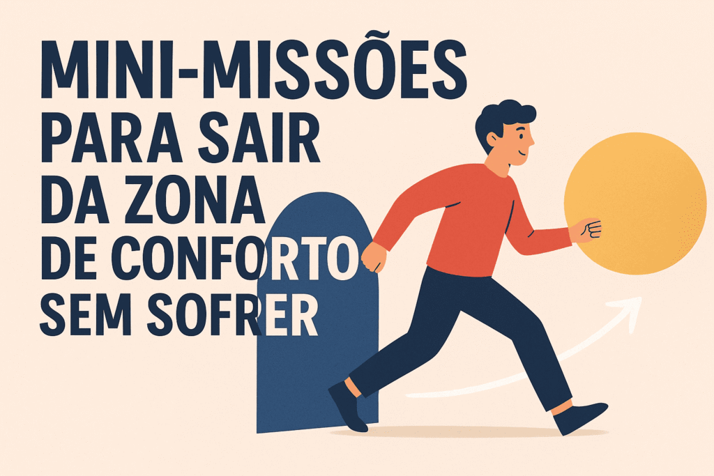 Mini-Missões para Sair da Zona de Conforto Sem Sofrer